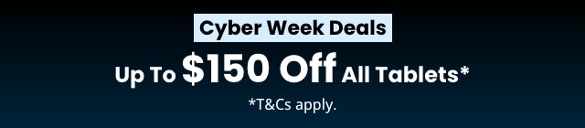 Cyber Week Deals - Up To $150 Off All Tablets